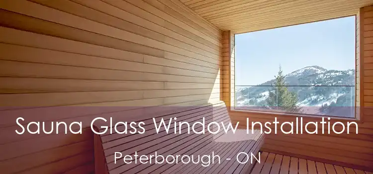  Sauna Glass Window Installation Peterborough - ON